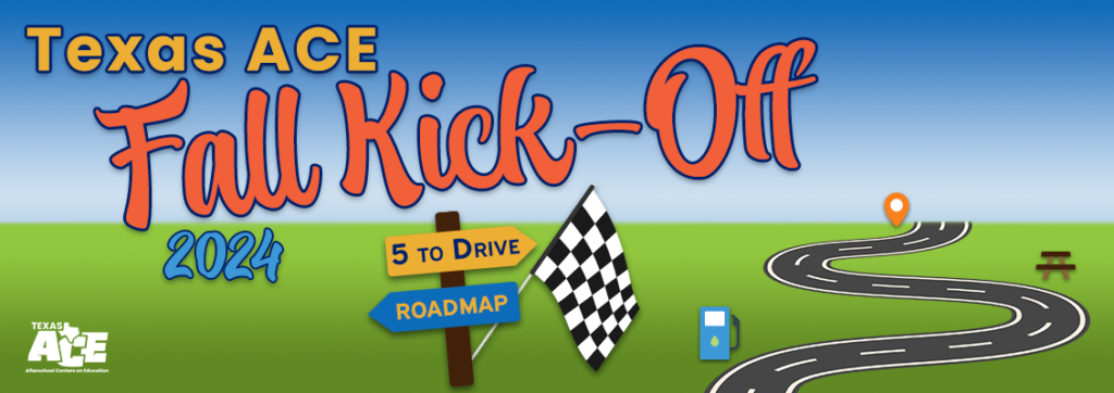 Very simple sky and ground background using gradients of shades of blue and shades of green, with the horizon line slightly lower than the center of the banner. Text reads "Texas ACE Fall Kick-Off 2024." The Texas ACE logo is in the lower left corner. In the lower center, a simple road sign reads "5 to Drive Roadmap" and there is a checkered flag hanging off the side of the sign. In the lower right corner, simple illustrations of a winding road, a location flag, a picnic table, and a gas pump.